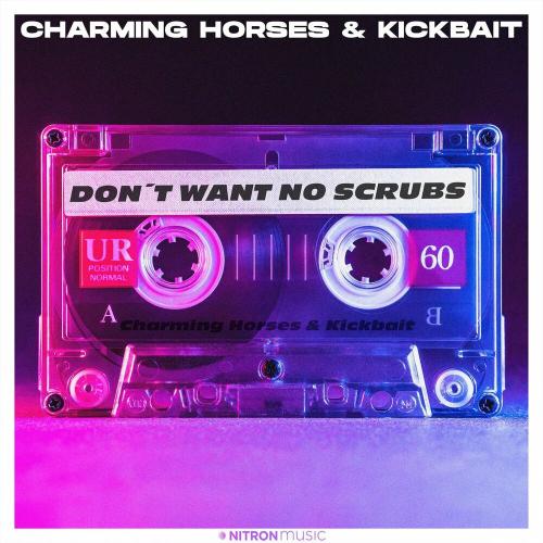 Do Not Want No Scrubs - Charming Horses feat. Kickbait