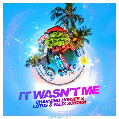 Charming Horses & Lotus & Felix Schorn - It Wasn't Me