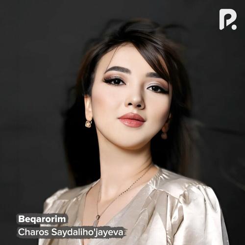 Beqarorim - Charos Saydaliho'jayeva