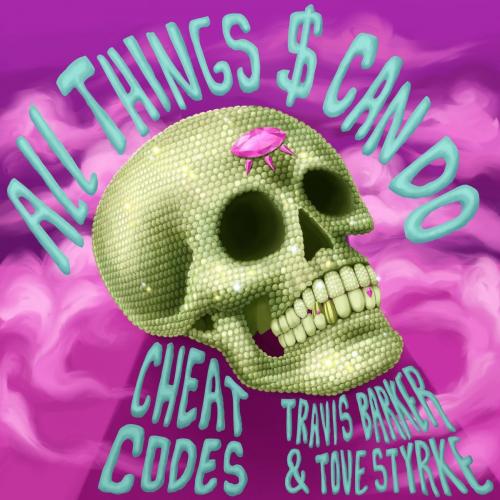 Cheat Codes feat. Travis Barker x Tove Styrke - All Things $ Can Do