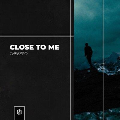 Close To Me - Cheery-O