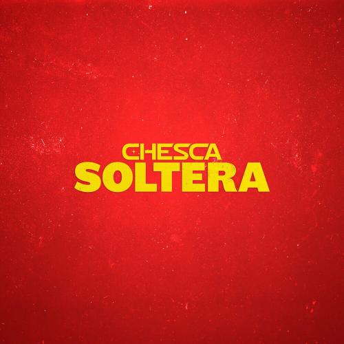 Chesca - Soltera