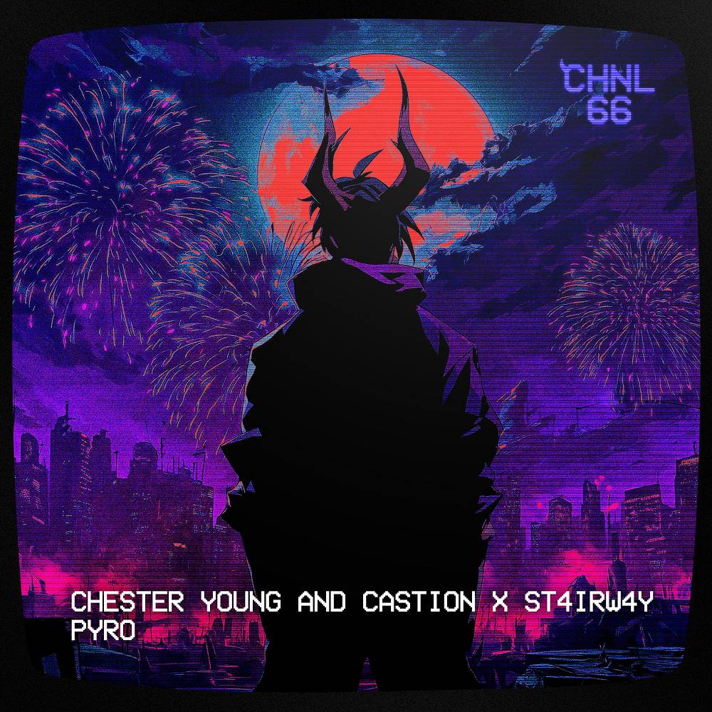 Pyro - Chester Young & Castion & ST4IRW4Y