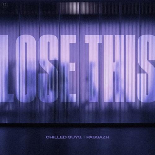 chilled guys. & Passazh - Lose This