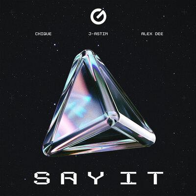 Chique, J-ASTIN, Alex Dee - Say it