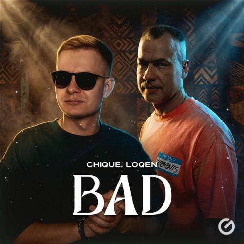 Chique & LOQEN - Bad