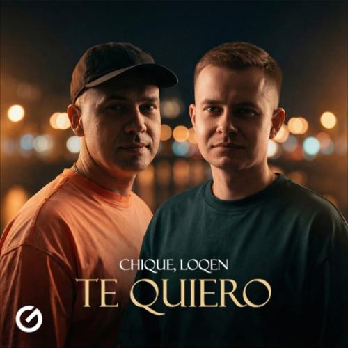 Chique & LOQEN - Te Quiero