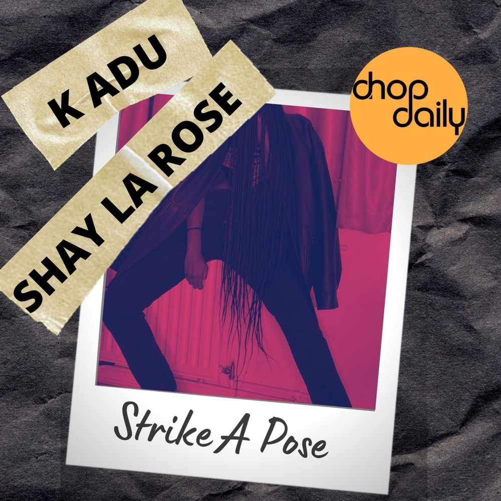 Chop Daily, Kadu & Shay La Rose - Strike A Pose