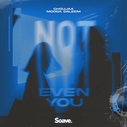 Choujaa feat. Moosa Saleem - Not Even You