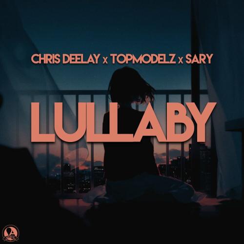 Chris Deelay x Topmodelz feat. Sary - Lullaby