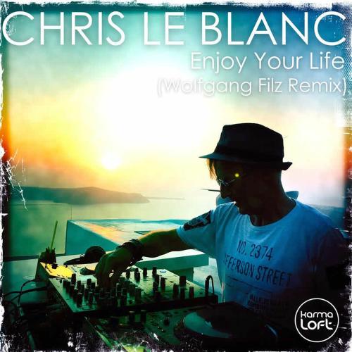 Chris Le Blanc, Wolfgang Filz, Karmaloft - Enjoy Your Life (Wolfgang Filz Remix Extended)