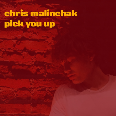 Chris Malinchak - Pick You Up