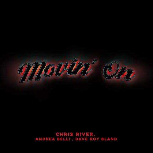Movin' On - Chris River, Andrea Belli, Dave Roy Bland