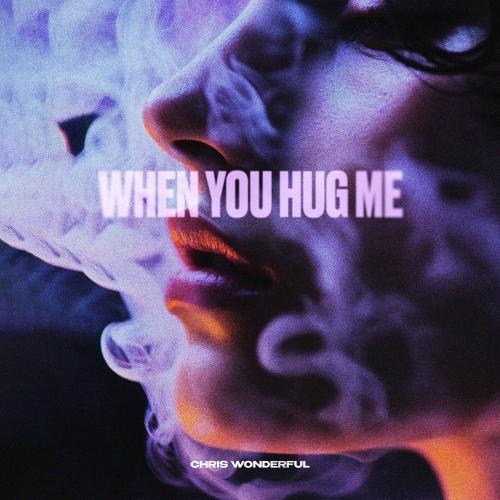 Chris Wonderful - When You Hug Me