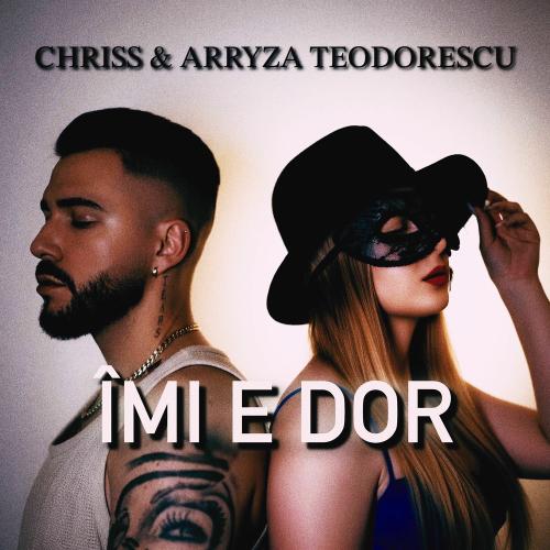 Chriss feat. ARRYZA TEODORESCU - Îmi E Dor