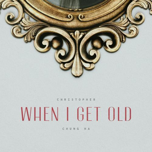 Christopher feat. Chung Ha - When I Get Old