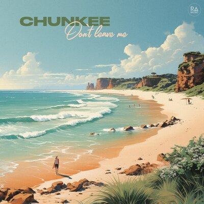 Don't Leave Me - Chunkee