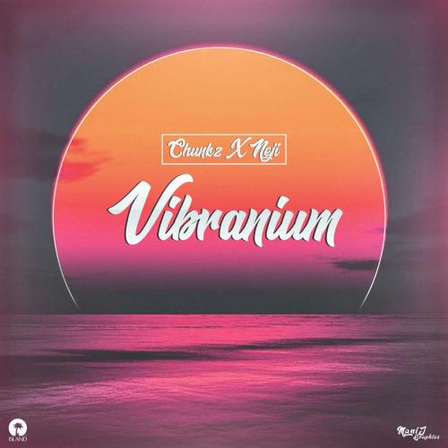 Chunkz - Vibranium (feat. Neji)