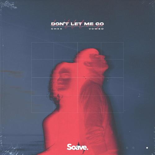 Chxx feat. Vowed - Dont Let Me Go
