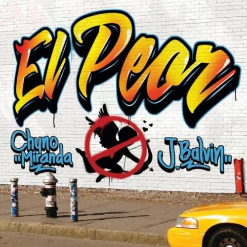 Chyno Miranda & J Balvin - El Peor