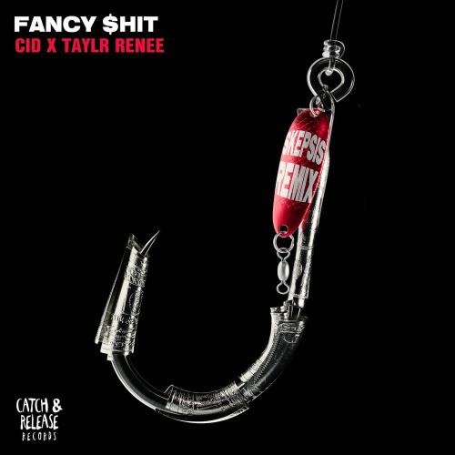 CID & Taylr Renee feat. Skepsis - Fancy $hit (Skepsis Remix)