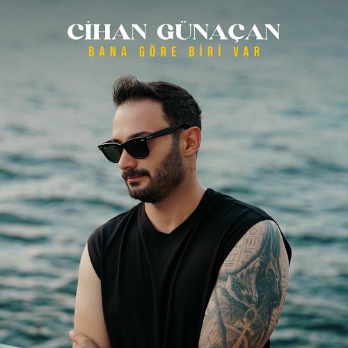 Bana Göre Biri Var - Cihan Günaçan