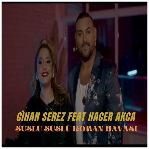 Süslü Süslü Roman Havasi - Cihan Serez feat. Hacer Akça