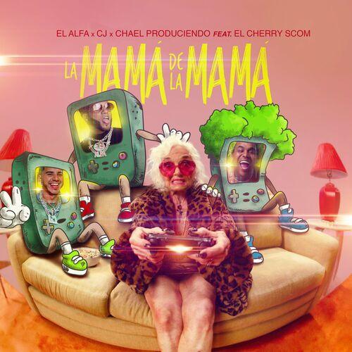 CJ, El Alfa & Chael Produciendo - La Mamá de la Mamá (feat. El Cherry Scom)