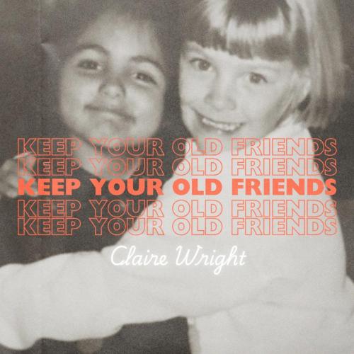 Claire Wright - Keep Your Old Friends