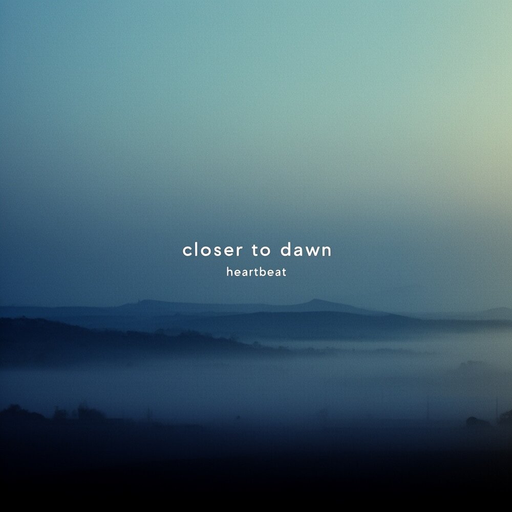 Heartbeat - closer to dawn