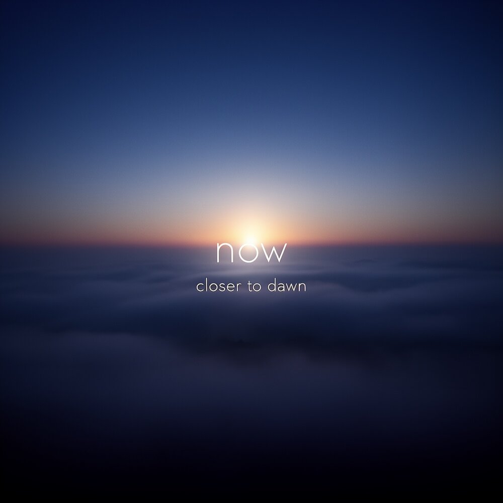 Now - closer to dawn