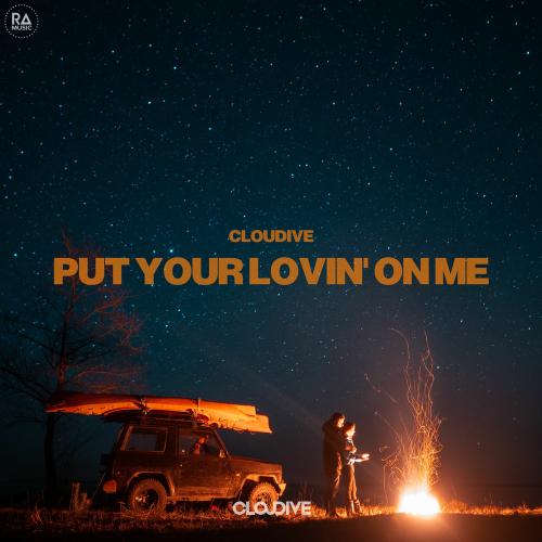 Cloudive - Put Your Lovin' On Me