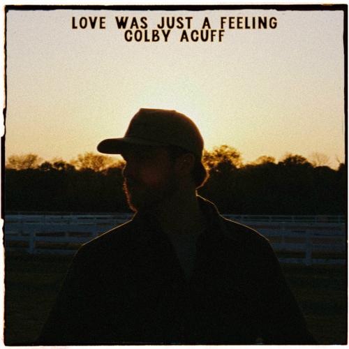 Colby Acuff - Love Was Just A Feeling