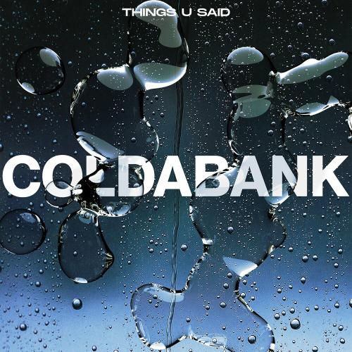 Coldabank - Things U Said