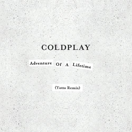 Coldplay - Adventure Of A Lifetime (Yotto Remix)