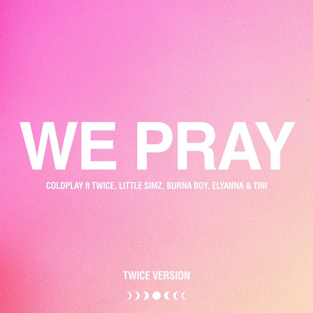 We Pray (Twice Version) - Coldplay, TWICE, Little Simz, Burna Boy, Elyanna & TINI