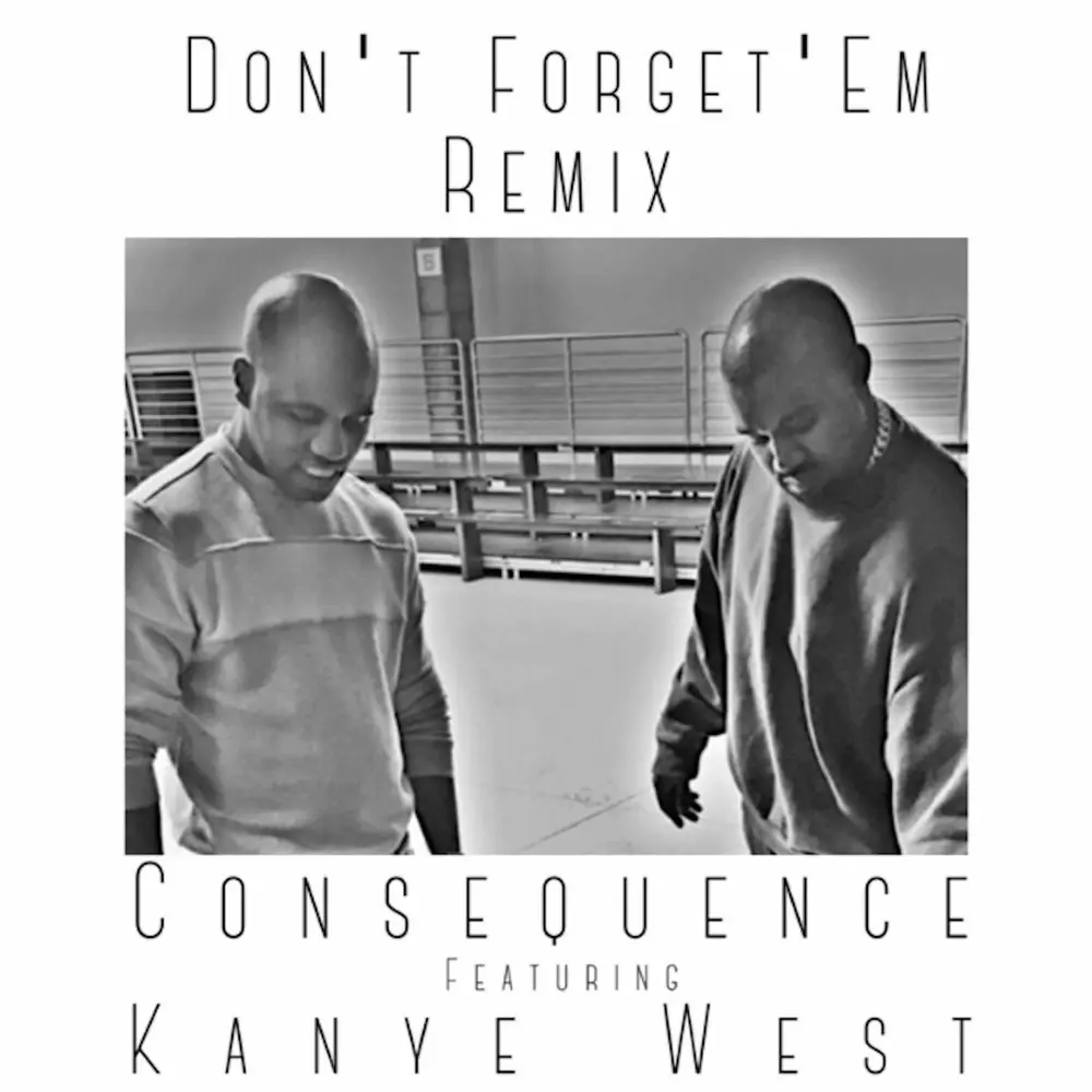 Don't Forget 'Em (Remix; feat. Kanye West) - Consequence