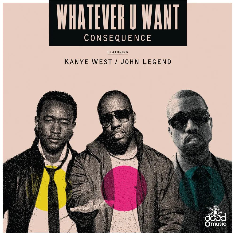 Whatever U Want (Main) - Consequence, Kanye West, John Legend