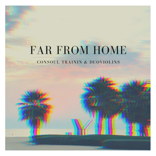 Consoul Trainin & DuoViolins - Far From Home