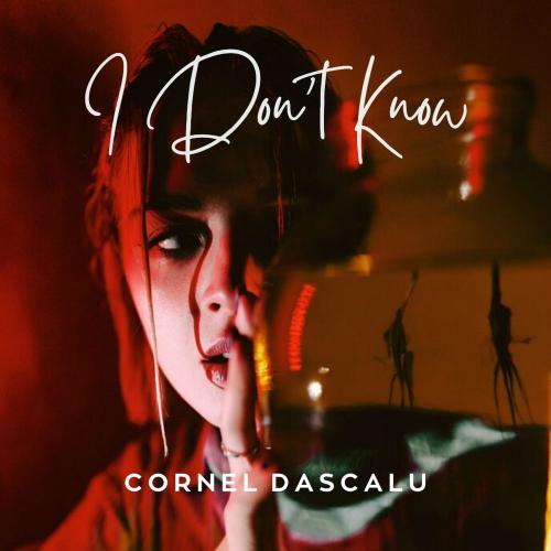 Cornel Dascalu - I Don't Know