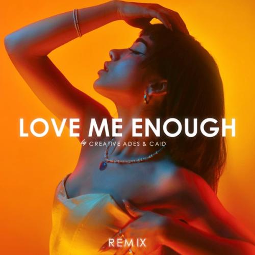 Creative Ades & Caïd - Love Me Enough (Remix)