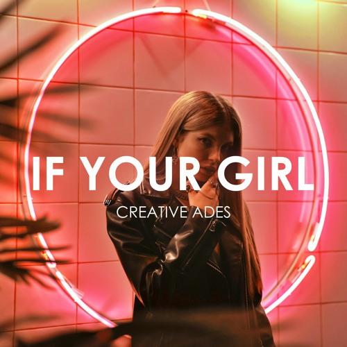 If Your Girl - Creative Ades feat. Caid