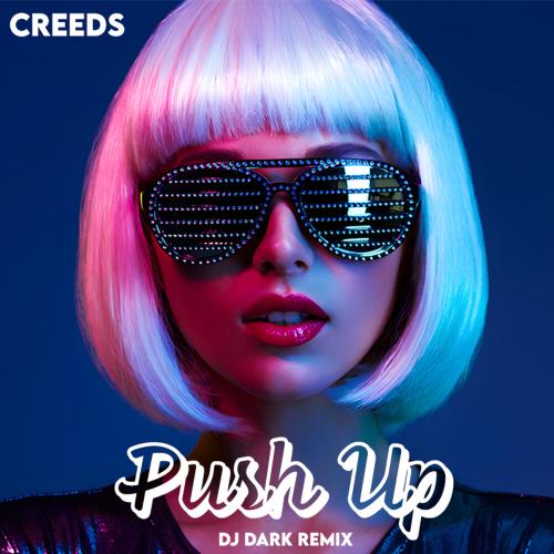 Creeds - Push Up (DJ Dark Remix)