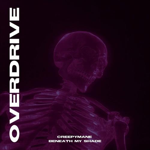 Overdrive - Creepymane feat. Beneath My Shade