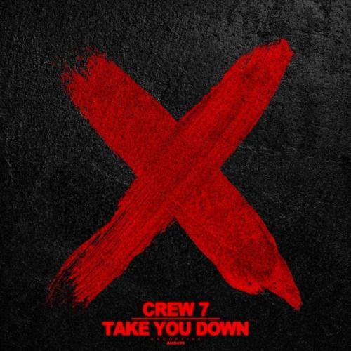 Crew 7 - Take You Down