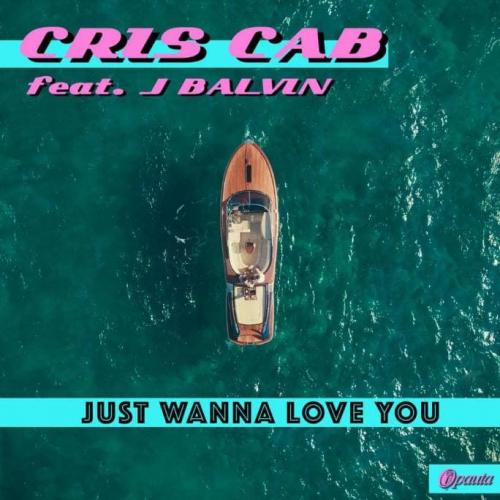 Cris Cab feat. J Balvin - Just Wanna Love You