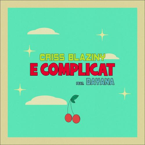 Criss Blaziny feat. Dayana - E Complicat