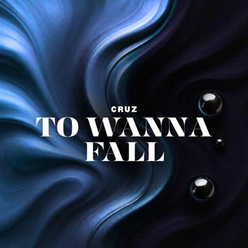 CruZ - To Wanna Fall