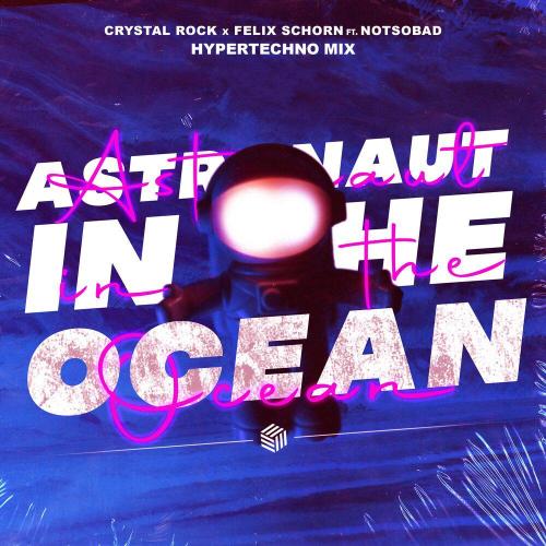 Crystal Rock, Felix Schorn feat. NOTSOBAD - Astronaut In The Ocean (Hypertechno Mix)