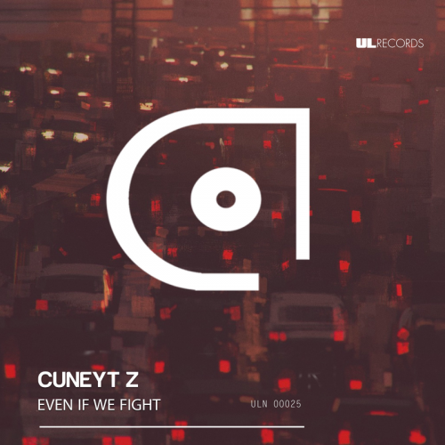 Even If We Fight - Cuneyt Z